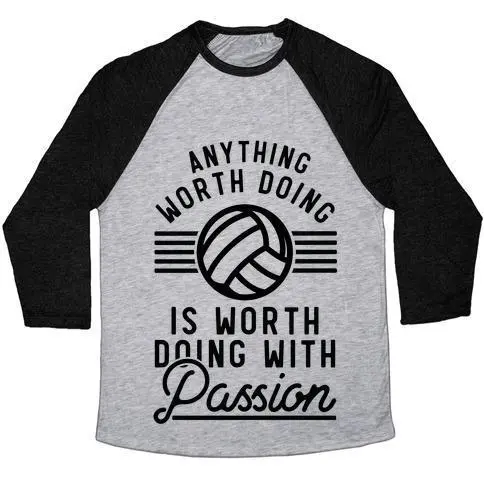 ANYTHING WORTH DOING IS WORTH DOING WITH PASSION VOLLEYBALL UNISEX TRI-BLEND BASEBALL TEE