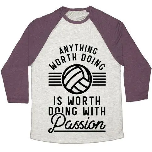 ANYTHING WORTH DOING IS WORTH DOING WITH PASSION VOLLEYBALL UNISEX TRI-BLEND BASEBALL TEE