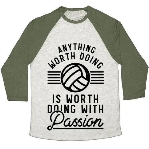 ANYTHING WORTH DOING IS WORTH DOING WITH PASSION VOLLEYBALL UNISEX TRI-BLEND BASEBALL TEE