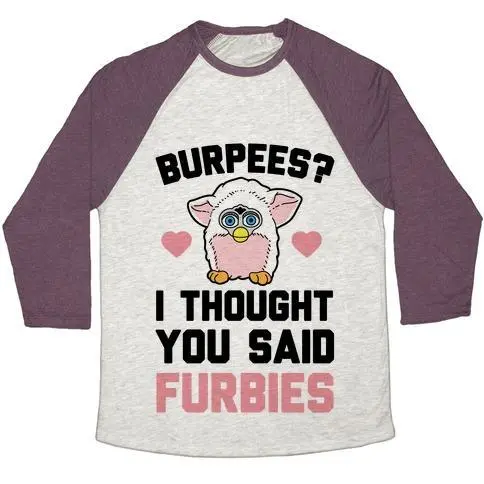 BURPEES? I THOUGH YOU SAID FURBIES UNISEX TRI-BLEND BASEBALL TEE