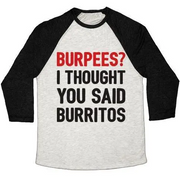 BURPEES? I THOUGHT YOU SAID BURRITOS UNISEX TRI-BLEND BASEBALL TEE