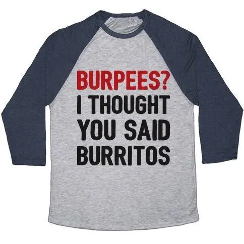 BURPEES? I THOUGHT YOU SAID BURRITOS UNISEX TRI-BLEND BASEBALL TEE