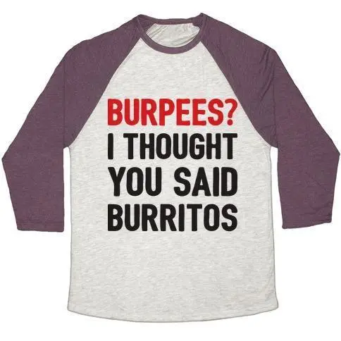 BURPEES? I THOUGHT YOU SAID BURRITOS UNISEX TRI-BLEND BASEBALL TEE