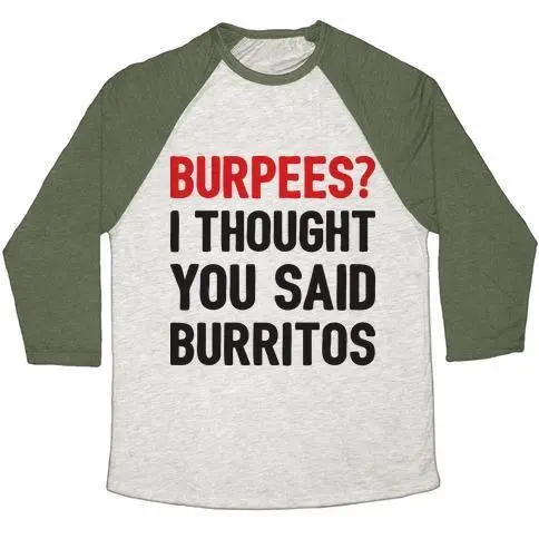 BURPEES? I THOUGHT YOU SAID BURRITOS UNISEX TRI-BLEND BASEBALL TEE