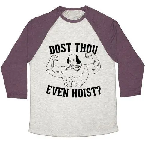DOST THOU EVEN HOIST? UNISEX TRI-BLEND BASEBALL TEE