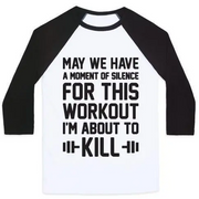 MAY WE HAVE A MOMENT OF SILENCE FOR THIS WORKOUT UNISEX CLASSIC BASEBALL TEE