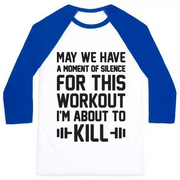 MAY WE HAVE A MOMENT OF SILENCE FOR THIS WORKOUT UNISEX CLASSIC BASEBALL TEE