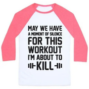 MAY WE HAVE A MOMENT OF SILENCE FOR THIS WORKOUT UNISEX CLASSIC BASEBALL TEE