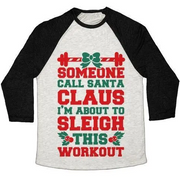 SOMEONE CALL SANTA CLAUS I'M ABOUT TO SLEIGH THIS WORKOUT UNISEX TRI-BLEND BASEBALL TEE