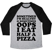 SOMETIMES I'M HEALTHY & SOMETIMES OOPS I EAT HALF A PIZZA UNISEX TRI-BLEND BASEBALL TEE