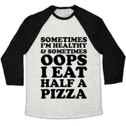 SOMETIMES I'M HEALTHY & SOMETIMES OOPS I EAT HALF A PIZZA UNISEX TRI-BLEND BASEBALL TEE
