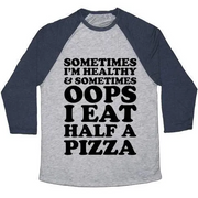 SOMETIMES I'M HEALTHY & SOMETIMES OOPS I EAT HALF A PIZZA UNISEX TRI-BLEND BASEBALL TEE