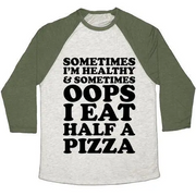 SOMETIMES I'M HEALTHY & SOMETIMES OOPS I EAT HALF A PIZZA UNISEX TRI-BLEND BASEBALL TEE